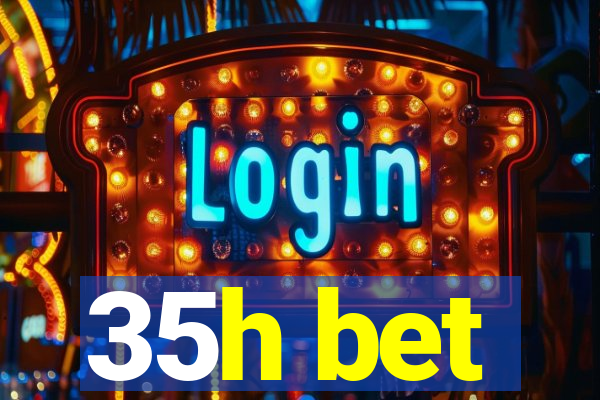 35h bet